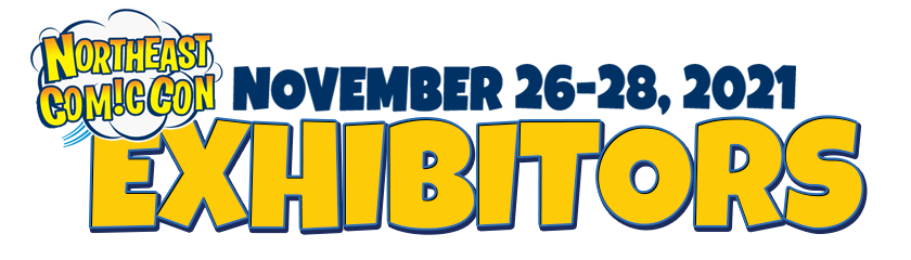 NorthEast Comic Con & Collectibles Extravaganza Upcoming Exhibitors Thanksgiving Weekend November 26-28, 2021