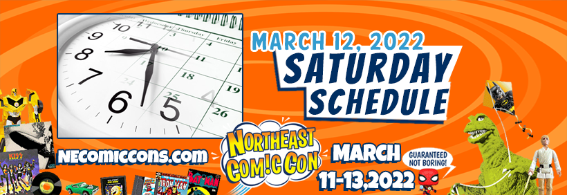 Saturday March 12, Schedule of Activities & Attractions NorthEast ComicCon