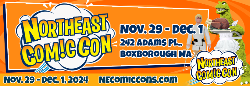 NorthEast ComicCon Nov. 29 - Dec. 1, 2024 - Boxboro Regency Hotel