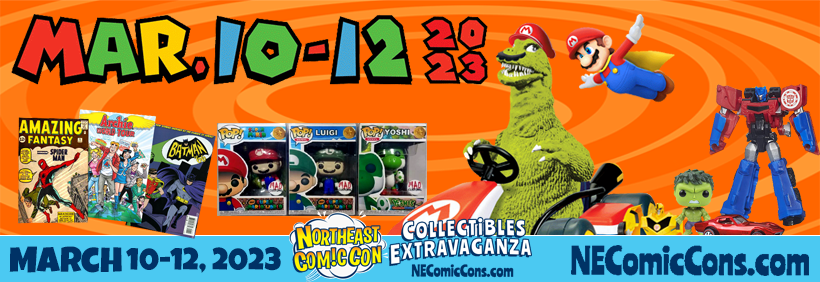 NorthEast Comic Con & Collectibles Extravaganza March 10th-12th, 2023